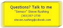Questions? Talk to me "Sensor" Steve Rushing (303)357-2730, steven.rushing@cdiweb.com