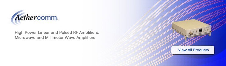 Aethercomm: High Power Linear and Pulsed RF Amplifiers, Microwave and Millimeter Wave Amplifiers. Shop online at Component Distributors Inc. (CDI)