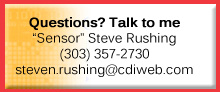 Questions? Talk to me. "Sensor" Steve Rushing (303) 357-2730, steven.rushing@cdiweb.com